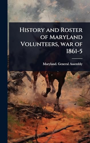 History and Roster of Maryland Volunteers, war of 1861-5
