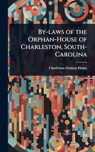 By-laws of the Orphan-House of Charleston, South-Carolina