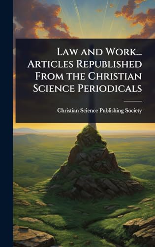 Law and Work... Articles Republished From the Christian Science Periodicals