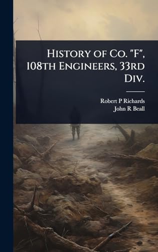 History of Co. 'F', 108th Engineers, 33rd Div.
