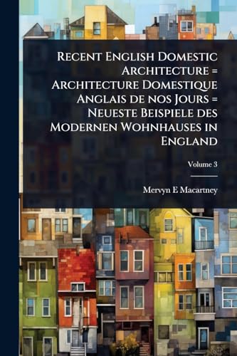 Recent English Domestic Architecture = Architecture Domestique Anglais de nos Jours = Neueste Beispiele des Modernen Wohnhauses in England