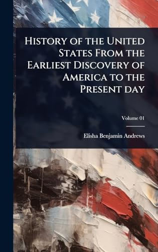 History of the United States From the Earliest Discovery of America to the Present day
