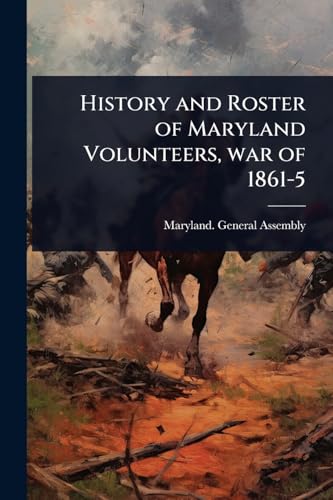 History and Roster of Maryland Volunteers, war of 1861-5
