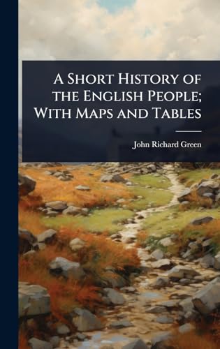 A Short History of the English People; With Maps and Tables