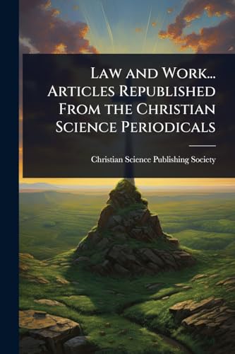 Law and Work... Articles Republished From the Christian Science Periodicals