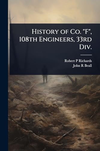History of Co. 'F', 108th Engineers, 33rd Div.