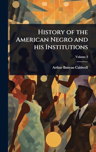 History of the American Negro and his Institutions