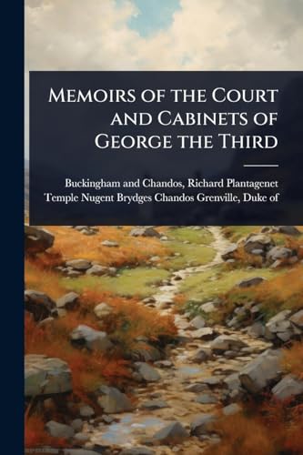 Memoirs of the Court and Cabinets of George the Third