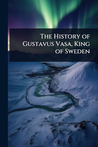 The History of Gustavus Vasa, King of Sweden