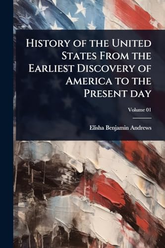 History of the United States From the Earliest Discovery of America to the Present day