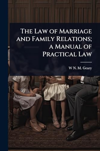 The Law of Marriage and Family Relations; a Manual of Practical Law