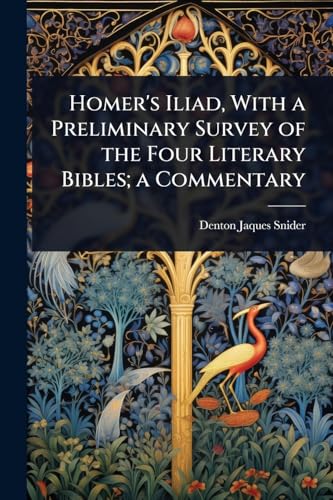 Homer's Iliad, With a Preliminary Survey of the Four Literary Bibles; a Commentary