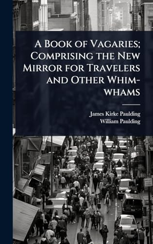 A Book of Vagaries; Comprising the New Mirror for Travelers and Other Whim-whams