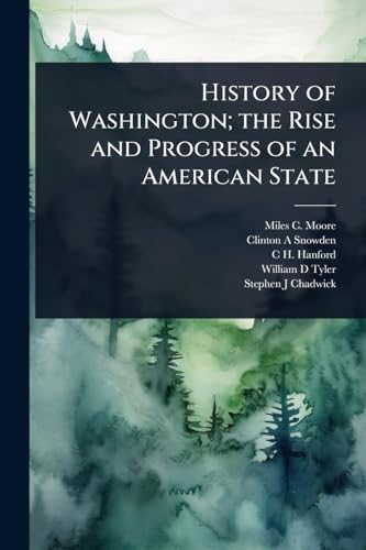 History of Washington; the Rise and Progress of an American State