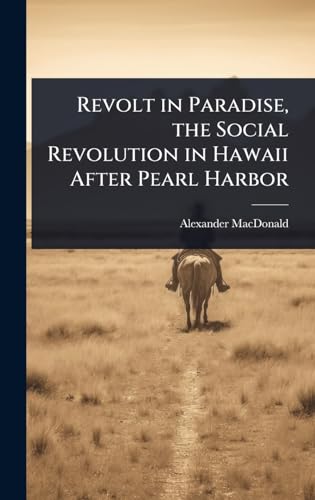 Revolt in Paradise, the Social Revolution in Hawaii After Pearl Harbor