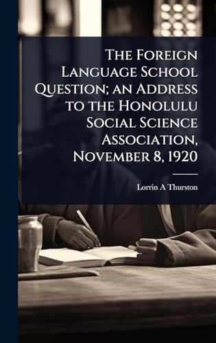 The Foreign Language School Question; an Address to the Honolulu Social Science Association, November 8, 1920