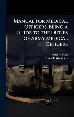 Manual for Medical Officers, Being a Guide to the Duties of Army Medical Officers