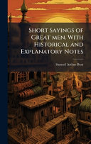 Short Sayings of Great men. With Historical and Explanatory Notes