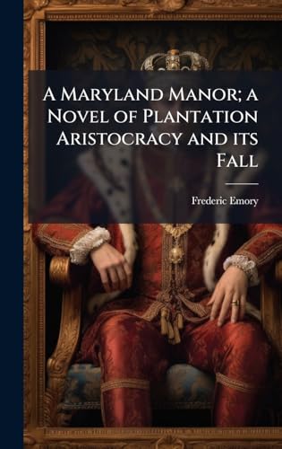 A Maryland Manor; a Novel of Plantation Aristocracy and its Fall