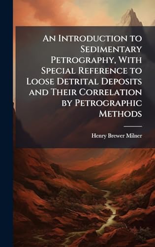 An Introduction to Sedimentary Petrography, With Special Reference to Loose Detrital Deposits and Their Correlation by Petrographic Methods