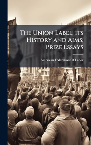 The Union Label; its History and Aims; Prize Essays