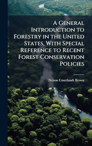 A General Introduction to Forestry in the United States, With Special Reference to Recent Forest Conservation Policies