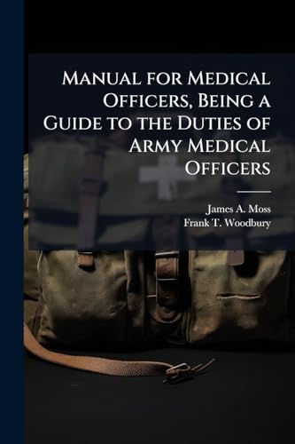Manual for Medical Officers, Being a Guide to the Duties of Army Medical Officers