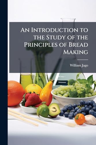 An Introduction to the Study of the Principles of Bread Making