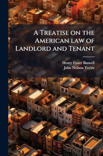 A Treatise on the American law of Landlord and Tenant
