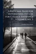 A Rational Basis for Determining Fitness for College Entrance Volume 1, No. 3
