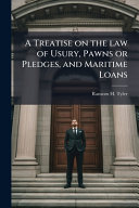 A Treatise on the law of Usury, Pawns or Pledges, and Maritime Loans