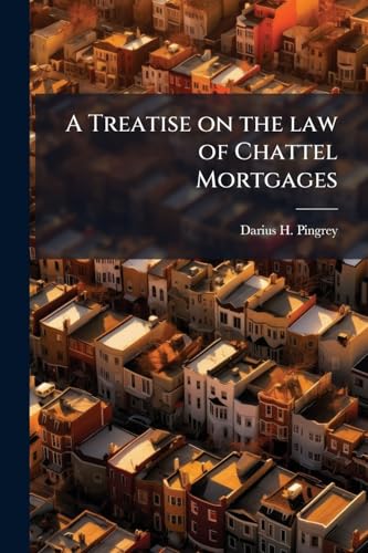 A Treatise on the law of Chattel Mortgages