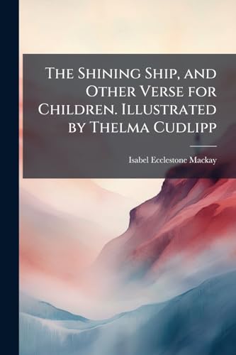 The Shining Ship, and Other Verse for Children. Illustrated by Thelma Cudlipp