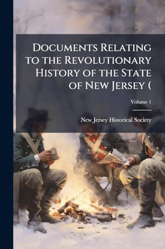 Documents Relating to the Revolutionary History of the State of New Jersey (