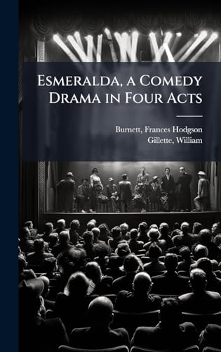 Esmeralda, a Comedy Drama in Four Acts