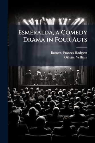 Esmeralda, a Comedy Drama in Four Acts