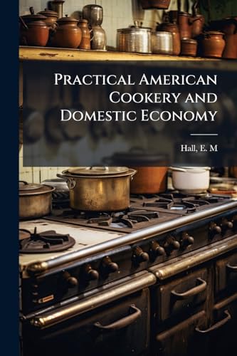 Practical American Cookery and Domestic Economy