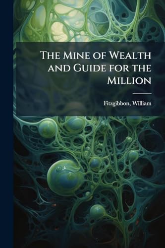 The Mine of Wealth and Guide for the Million