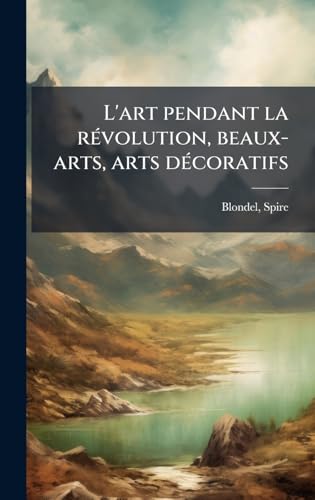 L'art pendant la rÃ©volution, beaux-arts, arts dÃ©coratifs