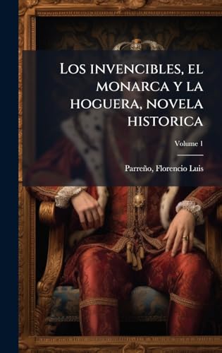 Los invencibles, el monarca y la hoguera, novela historica