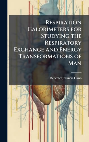 Respiration Calorimeters for Studying the Respiratory Exchange and Energy Transformations of Man