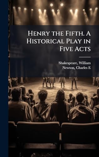 Henry the Fifth. A Historical Play in Five Acts