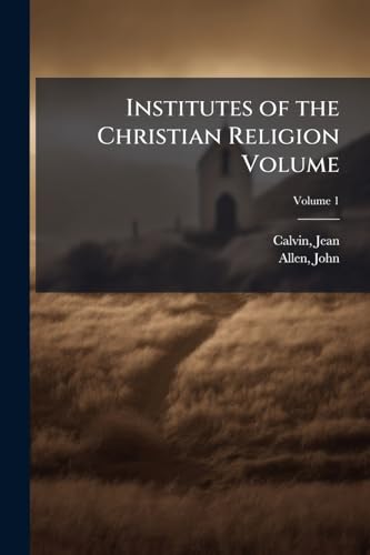Institutes of the Christian Religion Volume