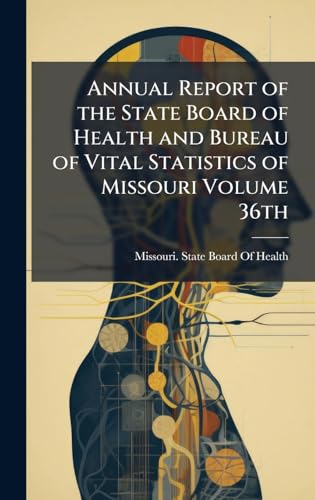 Annual Report of the State Board of Health and Bureau of Vital Statistics of Missouri Volume 36th