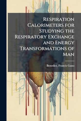 Respiration Calorimeters for Studying the Respiratory Exchange and Energy Transformations of Man
