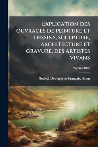 Explication des ouvrages de peinture et dessins, sculpture, architecture et gravure, des artistes vivans