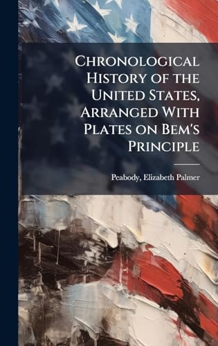 Chronological History of the United States, Arranged With Plates on Bem's Principle