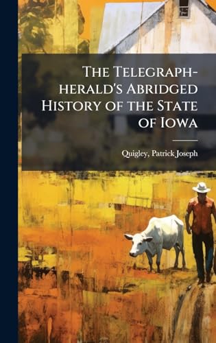 The Telegraph-herald's Abridged History of the State of Iowa