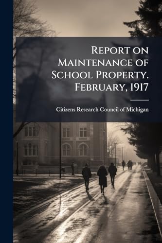 Report on Maintenance of School Property. February, 1917