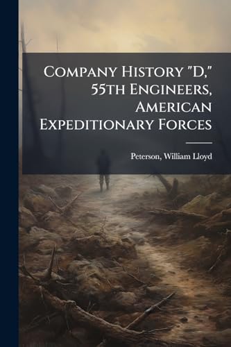 Company History 'D,' 55th Engineers, American Expeditionary Forces